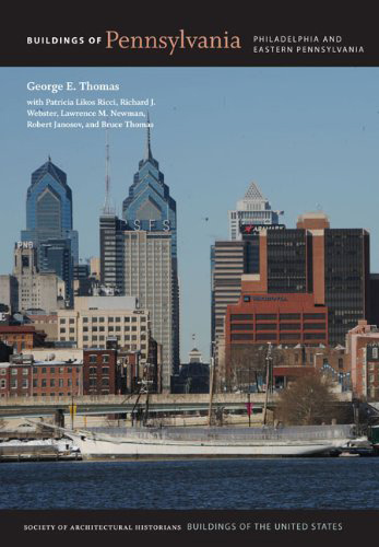 Buildings of Pennsylvania: Philadelphia and Eastern Pennsylvania, Edited by George E. Thomas with Patricia Likos Ricci, Richard J. Webster, Lawrence M. Newman, Robert Janosov, and Bruce Thomas