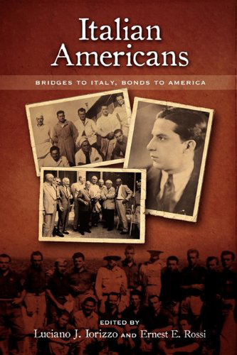 Italian Americans: Bridges to Italy, Bonds to America, Edited by Luciano J. Iorizzo and Ernest J. Rossi