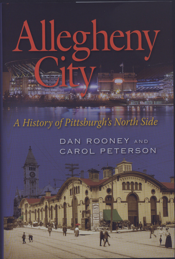 Allegheny City: A History of Pittsburgh’s North Side, by Dan Rooney and Carol Peterson