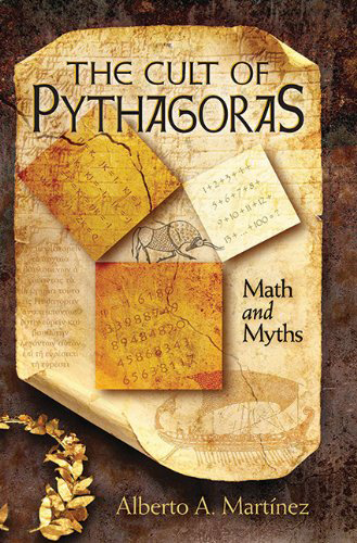 The Cult of Pythagoras: Math and Myths, by Alberto A. Martinez
