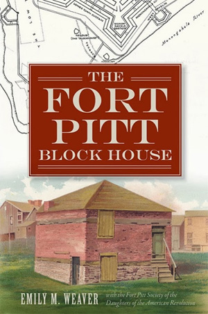 The Fort Pitt Block House, by Emily M. Weaver