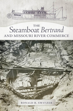 The Steamboat Bertrand and Missouri River Commerce, by Ronald R. Switzer