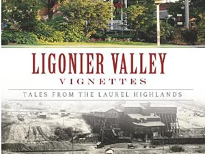Book cover for “Ligonier Valley Vignettes: Tales from the Laurel Highlands” by Jennifer Sopko. The cover features a white gazebo in the foreground and a black-and-white historical photograph of miners standing in front of an old industrial building in the background.