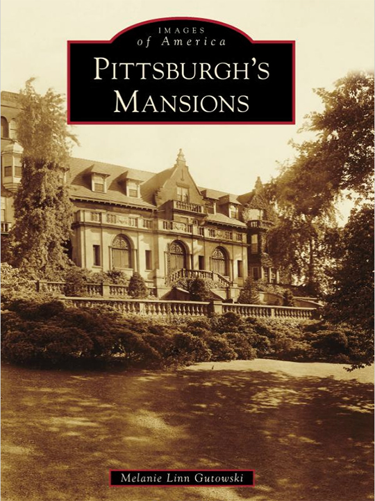 Pittsburgh’s Mansions, Melanie Linn Gutowski