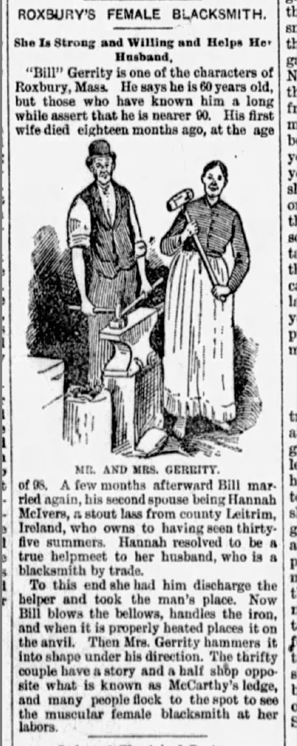 From The Morning Call, Allentown, Pennsylvania, October 26, 1890. Articles were not afraid to reinforce stereotypes and gender roles. Here Mrs. Gerrity, a “stout lass from county Leitrim, Ireland” who works in the forge in her bare feet. It’s however hard to believe that anyone would work around red-hot metal and sparks without some sort of foot protection.