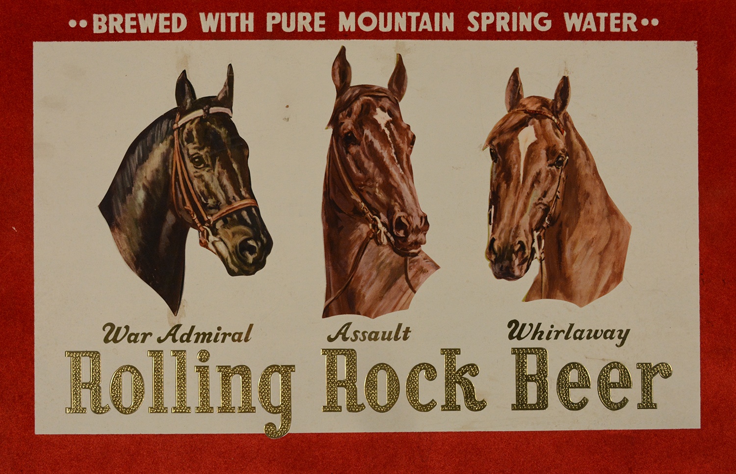 Advertising sign for Rolling Rock Beer, c. 1946. Symbol of racing’s great popularity through the 1940s and 50s, this advertising sign pictured three of racing’s triple crown winners. “Whirlaway” at right (1941) was owned by Calumet Farm, the owner of multiple classic winners later ridden by Bill Hartack. Gift of Jon Freedman, Heinz History Center Collections. Advertising sign for Rolling Rock Beer, c. 1946. Symbol of racing’s great popularity through the 1940s and 50s, this advertising sign pictured three of racing’s triple crown winners. “Whirlaway” at right (1941) was owned by Calumet Farm, the owner of multiple classic winners later ridden by Bill Hartack. Gift of Jon Freedman, Heinz History Center Collections.