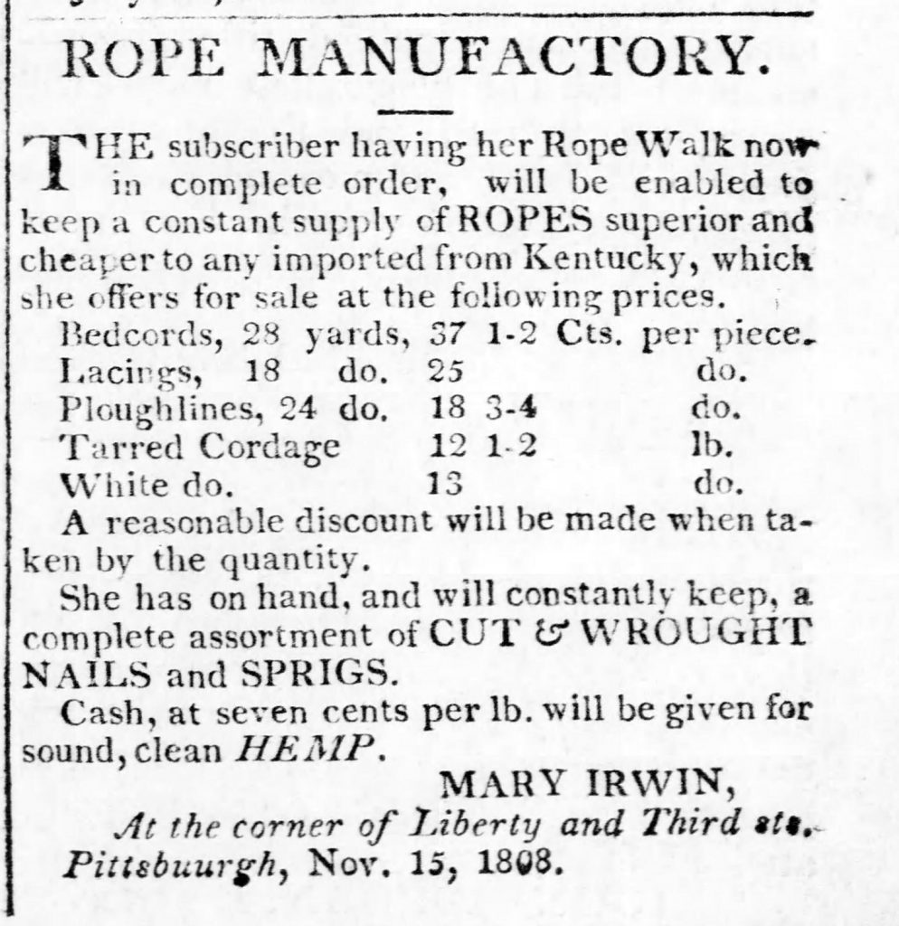 Advertisement for Mary Irwin’s Rope Manufactory, Pittsburgh, 1808. The Pittsburgh Weekly Gazette, December 7, 1808.