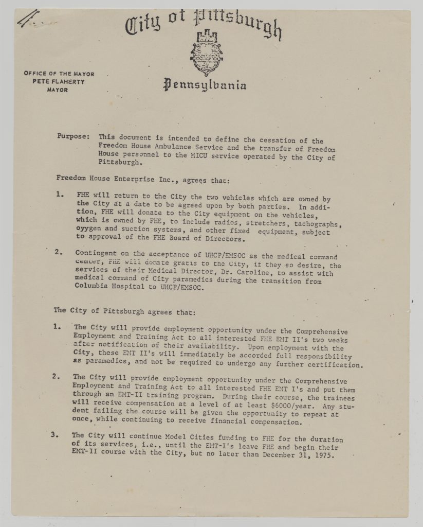 Freedom House and City of Pittsburgh Agreement, c. 1975. Mayor Peter Flaherty ended the Freedom House program in 1975. The conditions of that transition, outlined in this agreement, were not honored by the City. Though John Moon kept his job, most other Freedom House paramedics did not. Gift of John L. Moon.