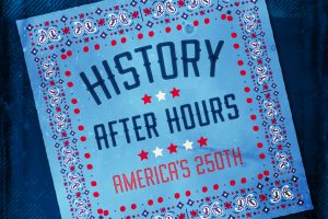 A blue bandana graphic with red, white, and blue paisley and dot patterns frames text: “History After Hours—America 250,” with three stars below. *AI generated alt text